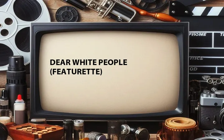 Dear White People (Featurette)