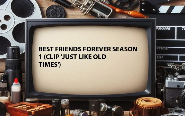 Best Friends Forever Season 1 (Clip 'Just like Old Times')
