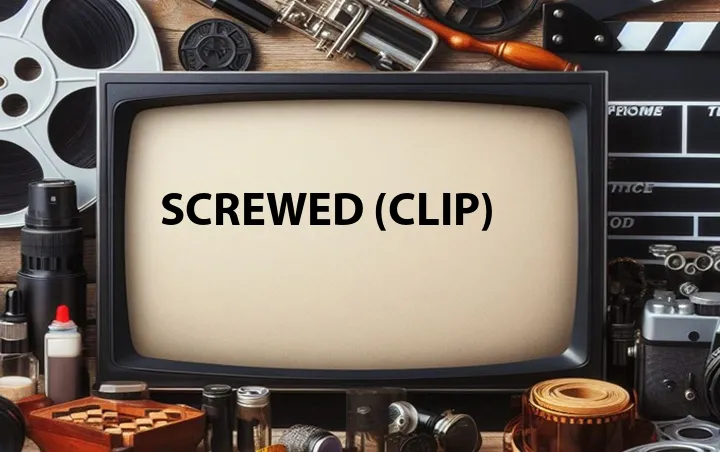 Screwed (Clip)