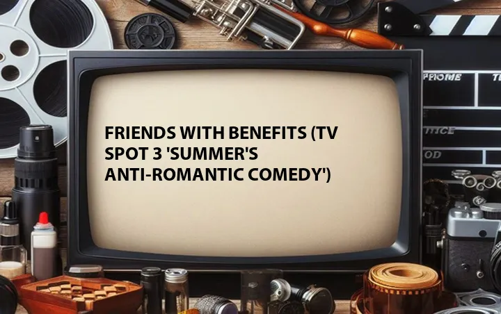 Friends with Benefits (TV Spot 3 'Summer's Anti-Romantic Comedy')