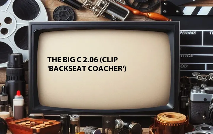 The Big C 2.06 (Clip 'Backseat Coacher')