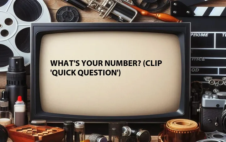What's Your Number? (Clip 'Quick Question')