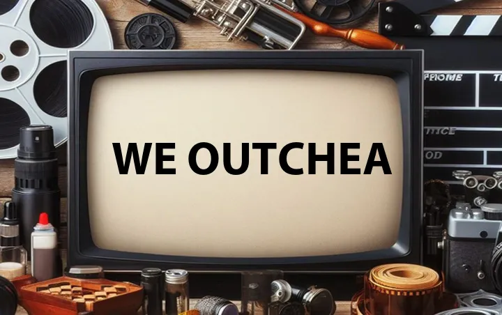 We Outchea