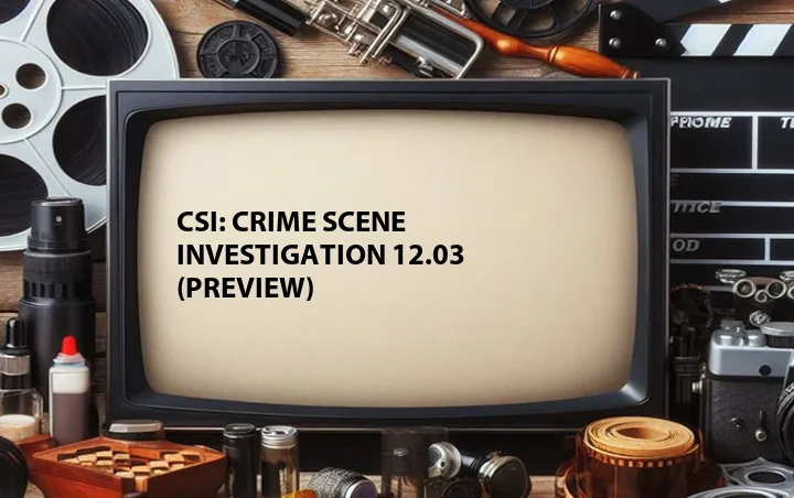 CSI: Crime Scene Investigation 12.03 (Preview)