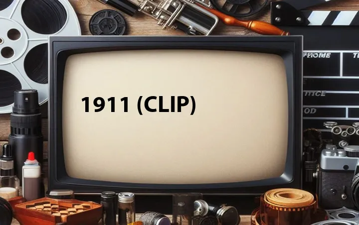 1911 (Clip)
