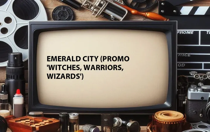 Emerald City (Promo 'Witches, Warriors, Wizards')