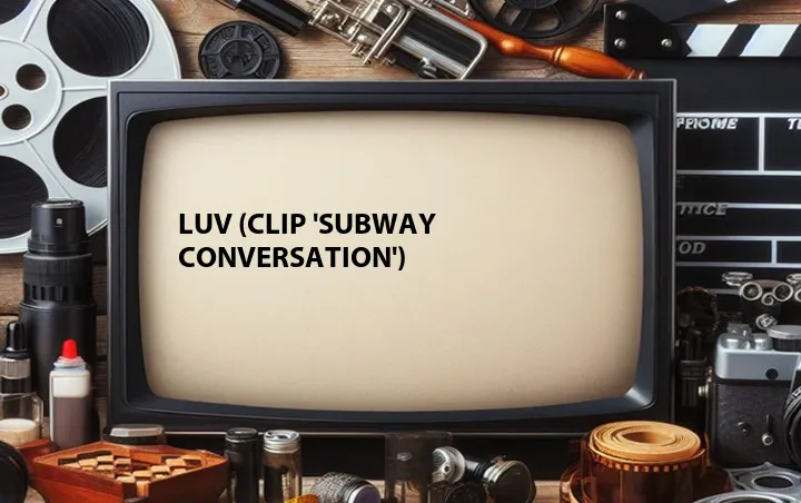 LUV (Clip 'Subway Conversation')
