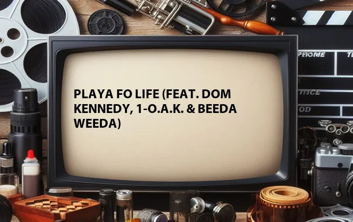 Playa fo Life (Feat. Dom Kennedy, 1-O.A.K. & Beeda Weeda)