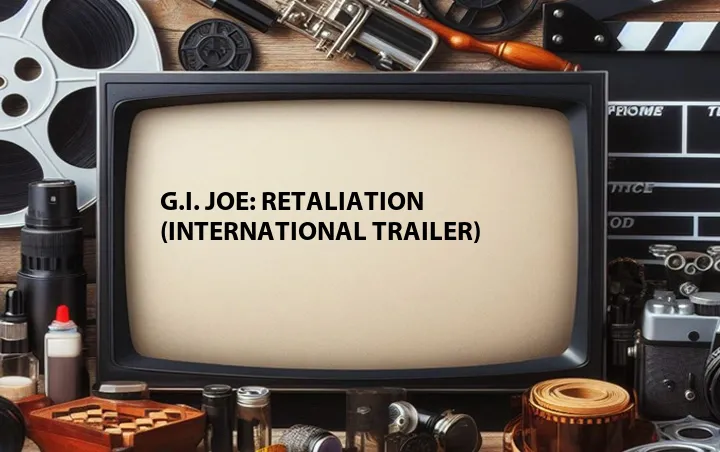 G.I. Joe: Retaliation (International Trailer)
