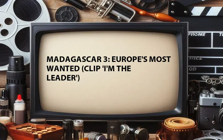 Madagascar 3: Europe's Most Wanted (Clip 'I'm the Leader')