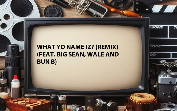 What Yo Name Iz? (Remix) (Feat. Big Sean, Wale and Bun B)