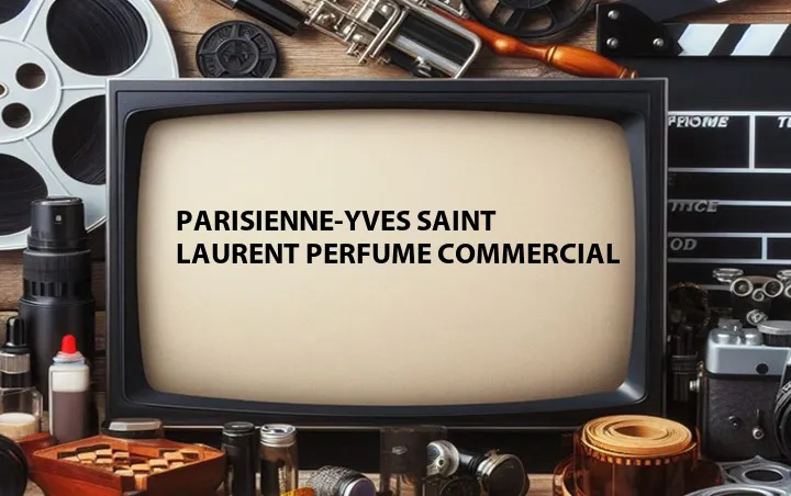 Parisienne-Yves Saint Laurent Perfume Commercial