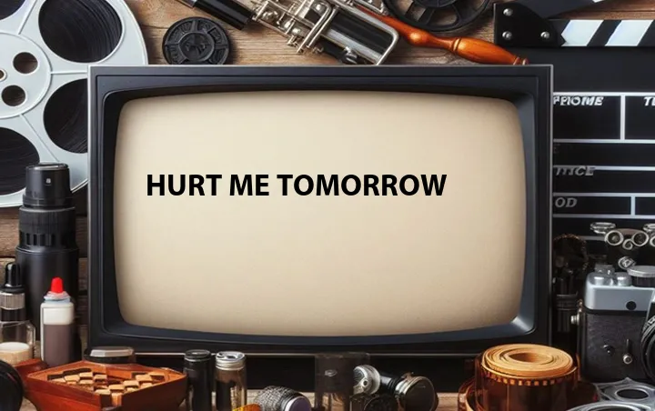 Hurt Me Tomorrow