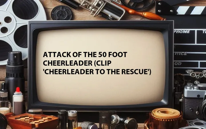 Attack of the 50 Foot Cheerleader (Clip 'Cheerleader to the Rescue')