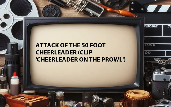 Attack of the 50 Foot Cheerleader (Clip 'Cheerleader on the Prowl')