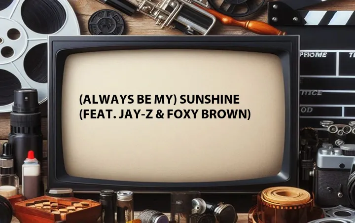 (Always Be My) Sunshine (Feat. Jay-Z & Foxy Brown)