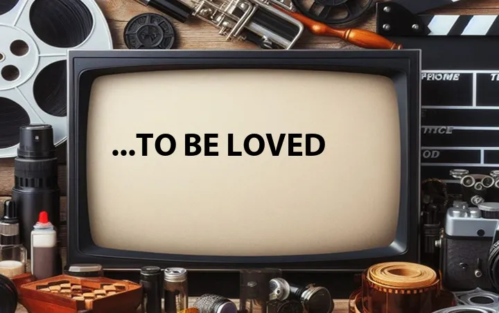 ...To Be Loved