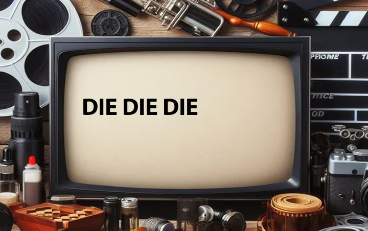 Die Die Die