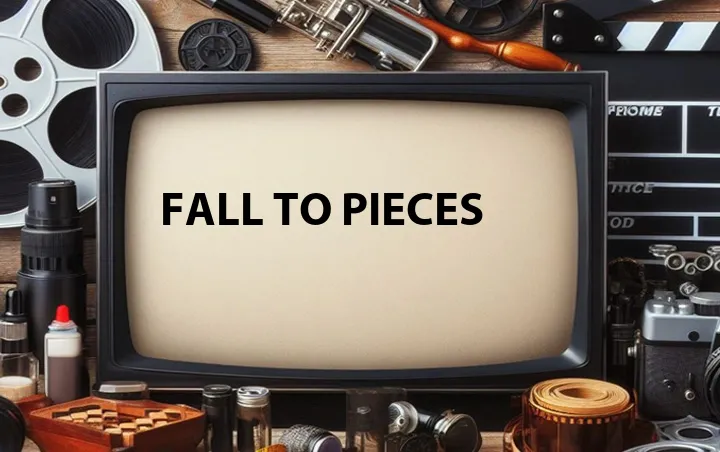 Fall to Pieces