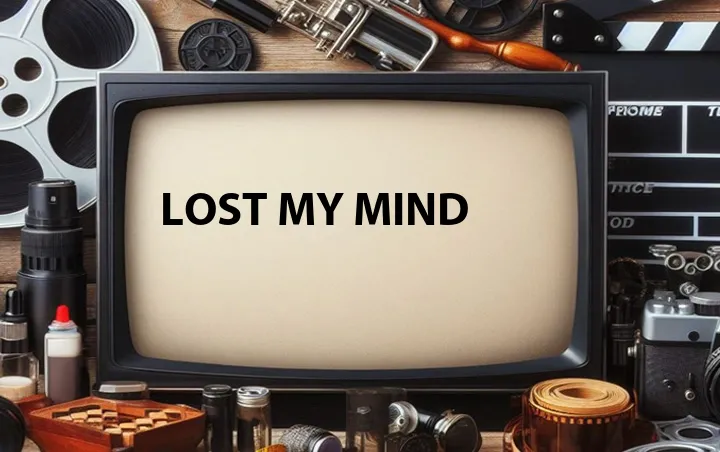 Lost My Mind