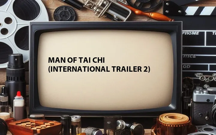 Man of Tai Chi (International Trailer 2)