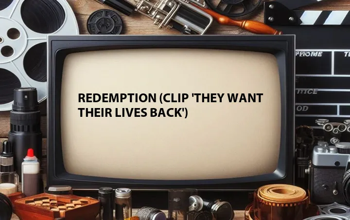 Redemption (Clip 'They Want Their Lives Back')