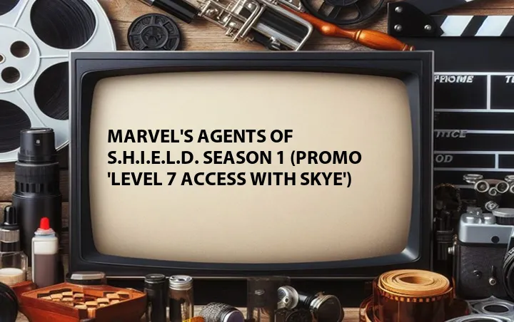 Marvel's Agents of S.H.I.E.L.D. Season 1 (Promo 'Level 7 Access with Skye')
