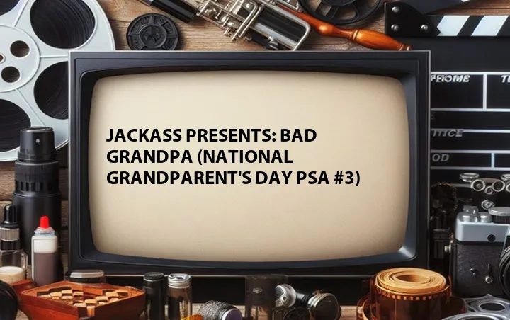 Jackass Presents: Bad Grandpa (National Grandparent's Day PSA #3)