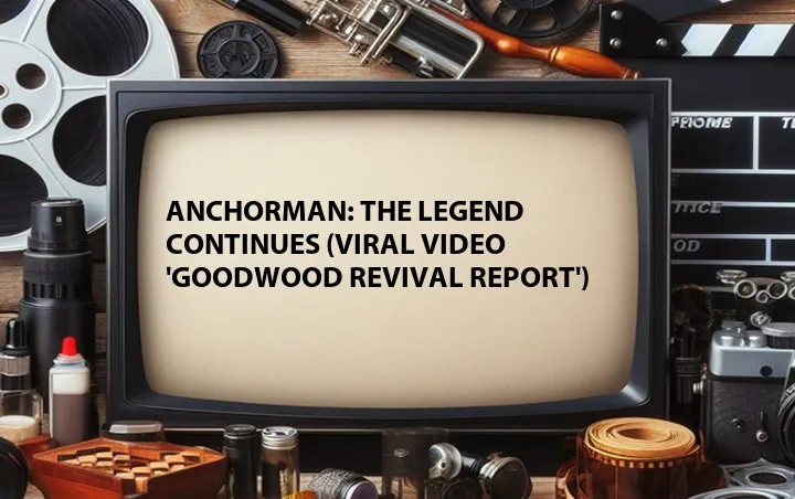 Anchorman: The Legend Continues (Viral Video 'Goodwood Revival Report')