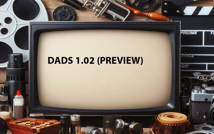 Dads 1.02 (Preview)