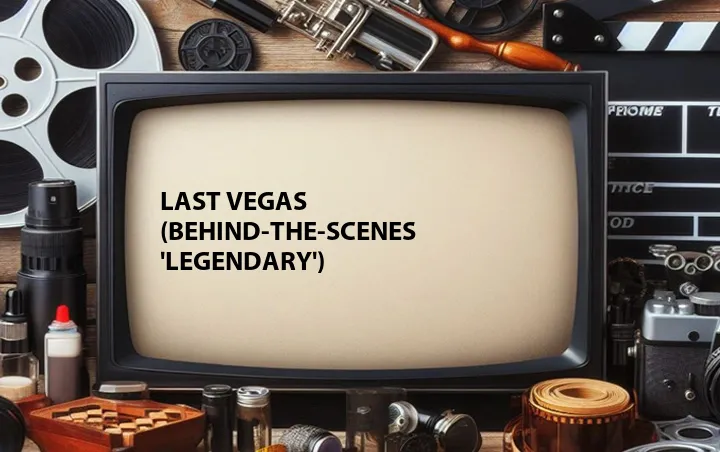 Last Vegas (Behind-the-Scenes 'Legendary')