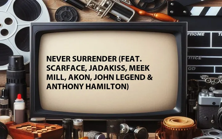 Never Surrender (Feat. Scarface, Jadakiss, Meek Mill, Akon, John Legend & Anthony Hamilton)