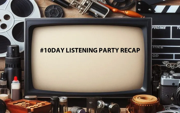 #10Day Listening Party Recap