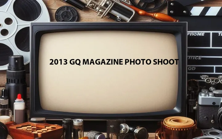 2013 GQ Magazine Photo Shoot