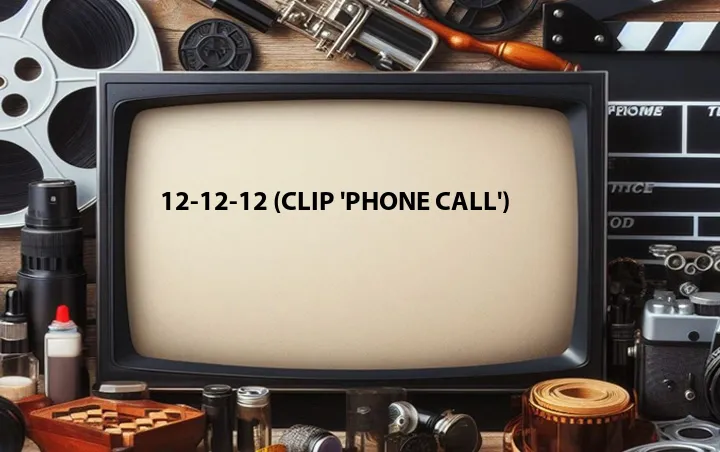 12-12-12 (Clip 'Phone Call')