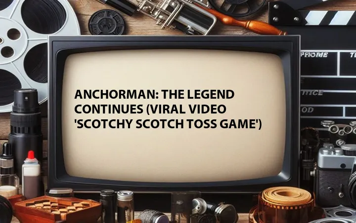 Anchorman: The Legend Continues (Viral Video 'Scotchy Scotch Toss Game')