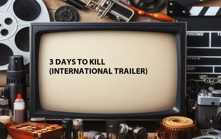 3 Days to Kill (International Trailer)