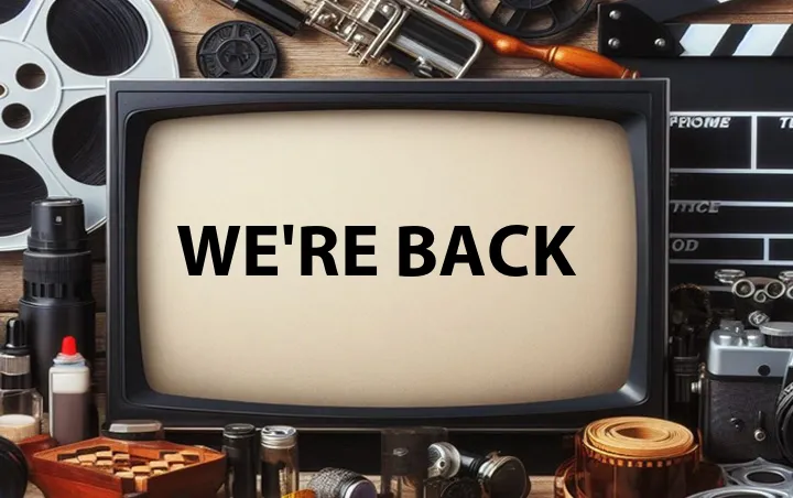 We're Back