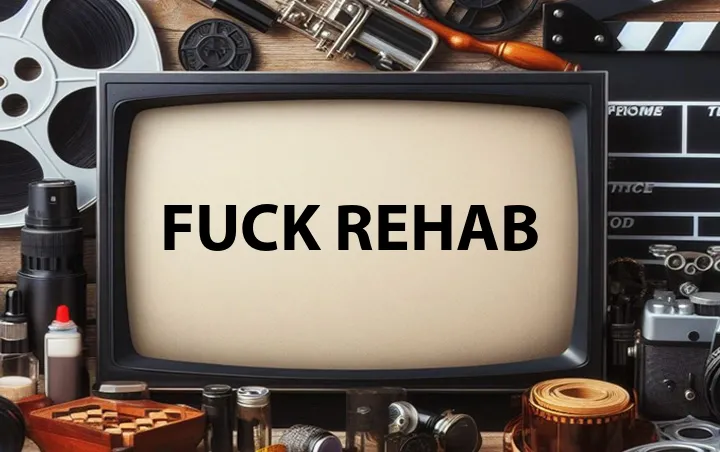 Fuck Rehab