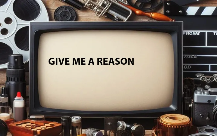 Give Me a Reason