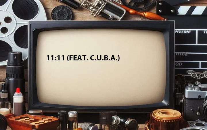 11:11 (Feat. C.U.B.A.)