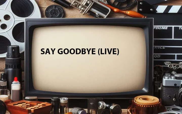 Say Goodbye (Live)