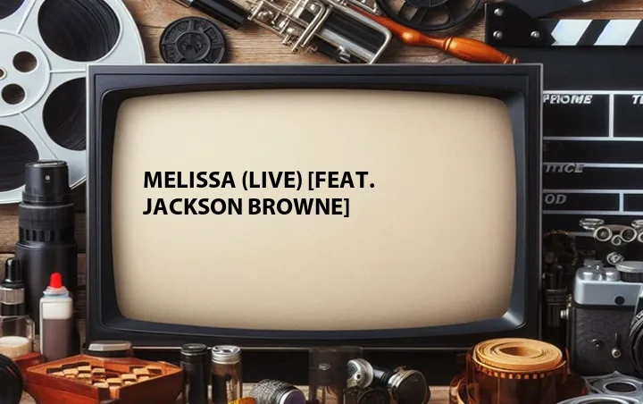 Melissa (Live) [Feat. Jackson Browne]