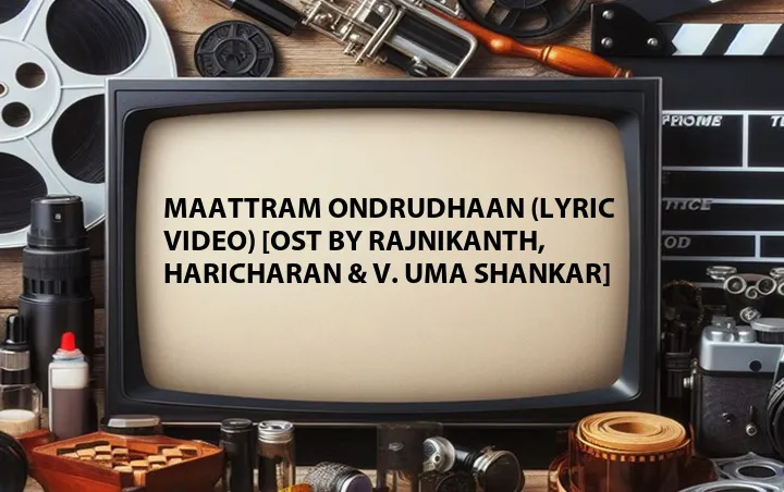Maattram Ondrudhaan (Lyric Video) [OST by Rajnikanth, Haricharan & V. Uma Shankar]