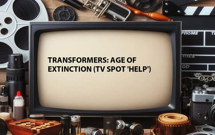 Transformers: Age of Extinction (TV Spot 'Help')