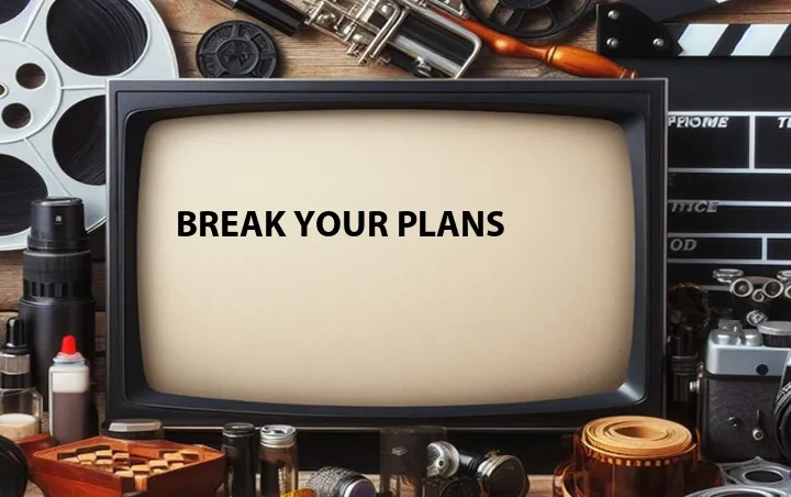 Break Your Plans