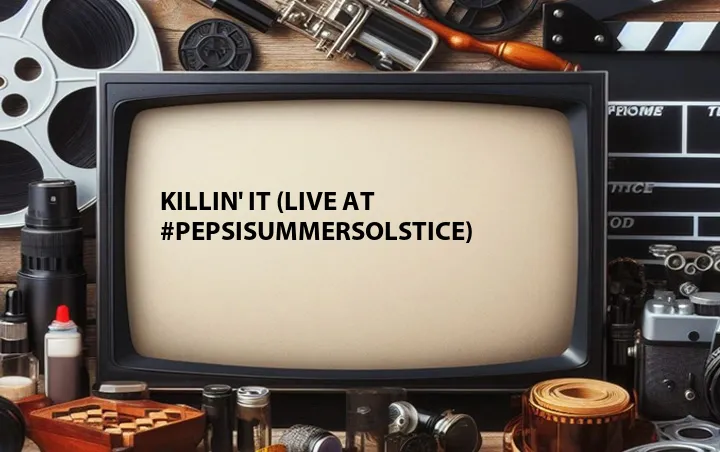 Killin' It (Live at #PepsiSummerSolstice)