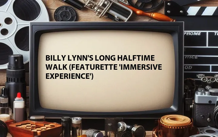 Billy Lynn's Long Halftime Walk (Featurette 'Immersive Experience')