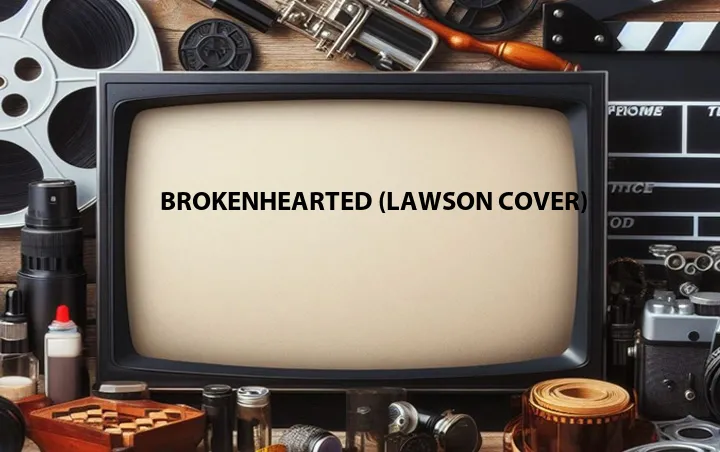 Brokenhearted (Lawson Cover)
