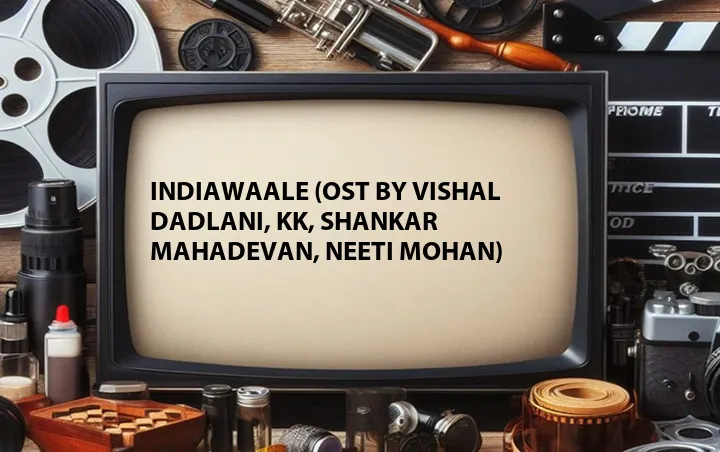 Indiawaale (OST by Vishal Dadlani, KK, Shankar Mahadevan, Neeti Mohan)